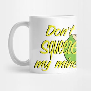 Don't Squeeze Mug